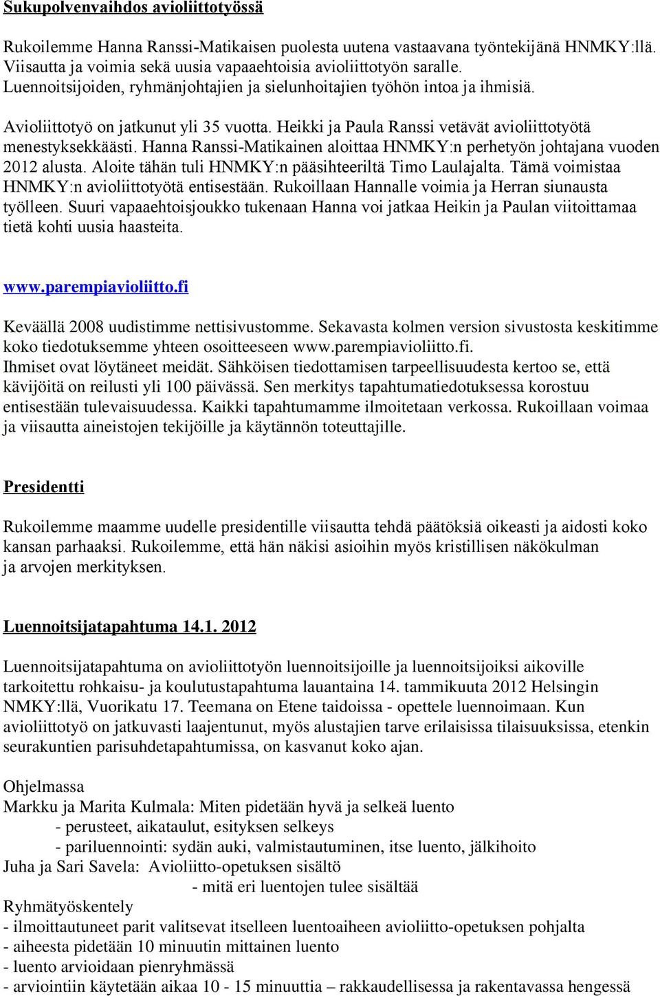 Hanna Ranssi-Matikainen aloittaa HNMKY:n perhetyön johtajana vuoden 2012 alusta. Aloite tähän tuli HNMKY:n pääsihteeriltä Timo Laulajalta. Tämä voimistaa HNMKY:n avioliittotyötä entisestään.