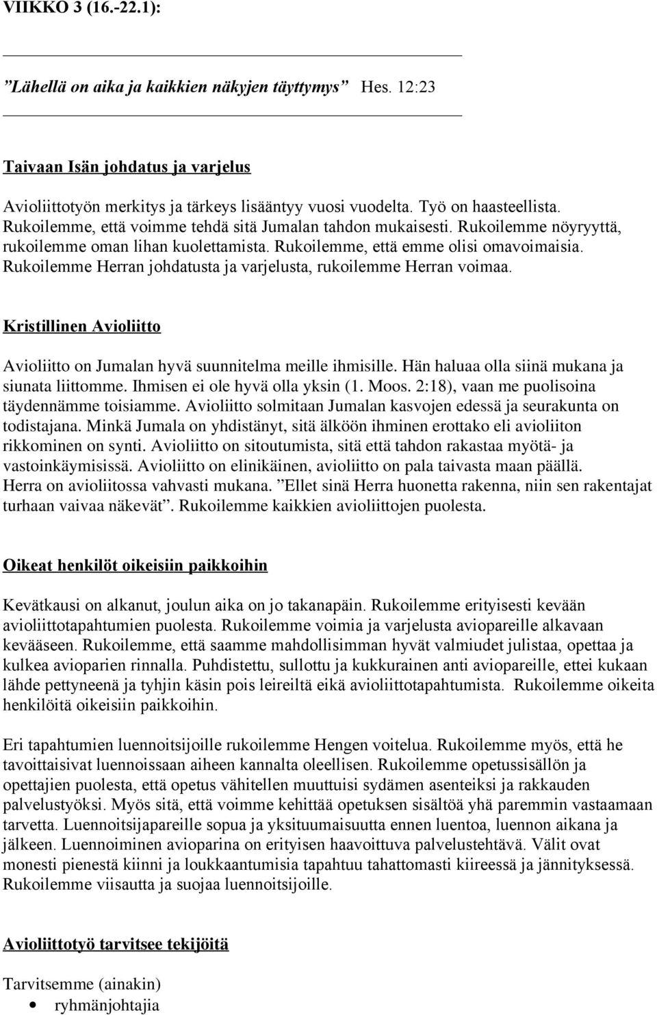 Rukoilemme Herran johdatusta ja varjelusta, rukoilemme Herran voimaa. Kristillinen Avioliitto Avioliitto on Jumalan hyvä suunnitelma meille ihmisille.