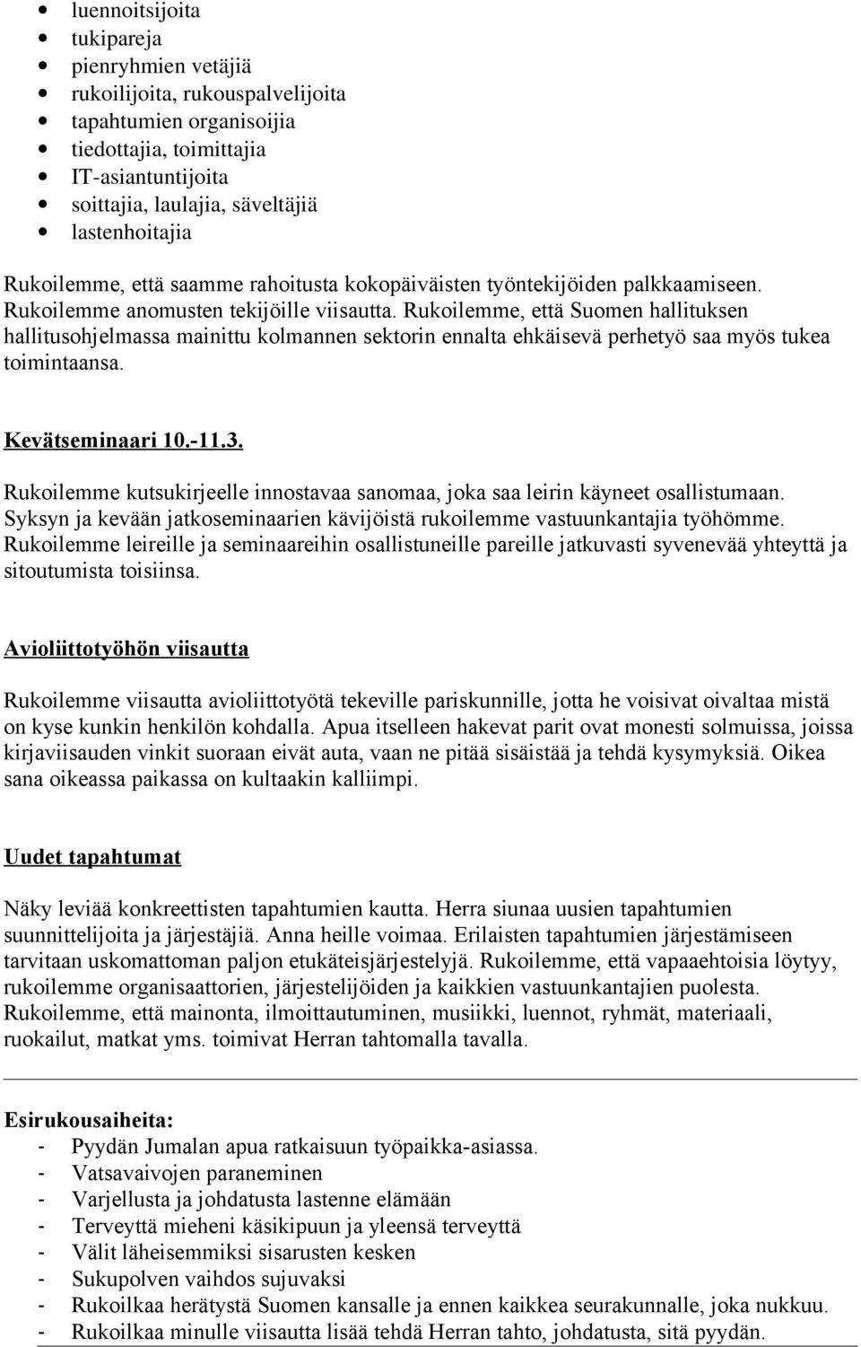 Rukoilemme, että Suomen hallituksen hallitusohjelmassa mainittu kolmannen sektorin ennalta ehkäisevä perhetyö saa myös tukea toimintaansa. Kevätseminaari 10.-11.3.