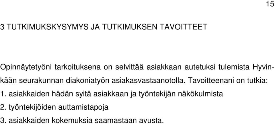 asiakasvastaanotolla. Tavoitteenani on tutkia: 1.