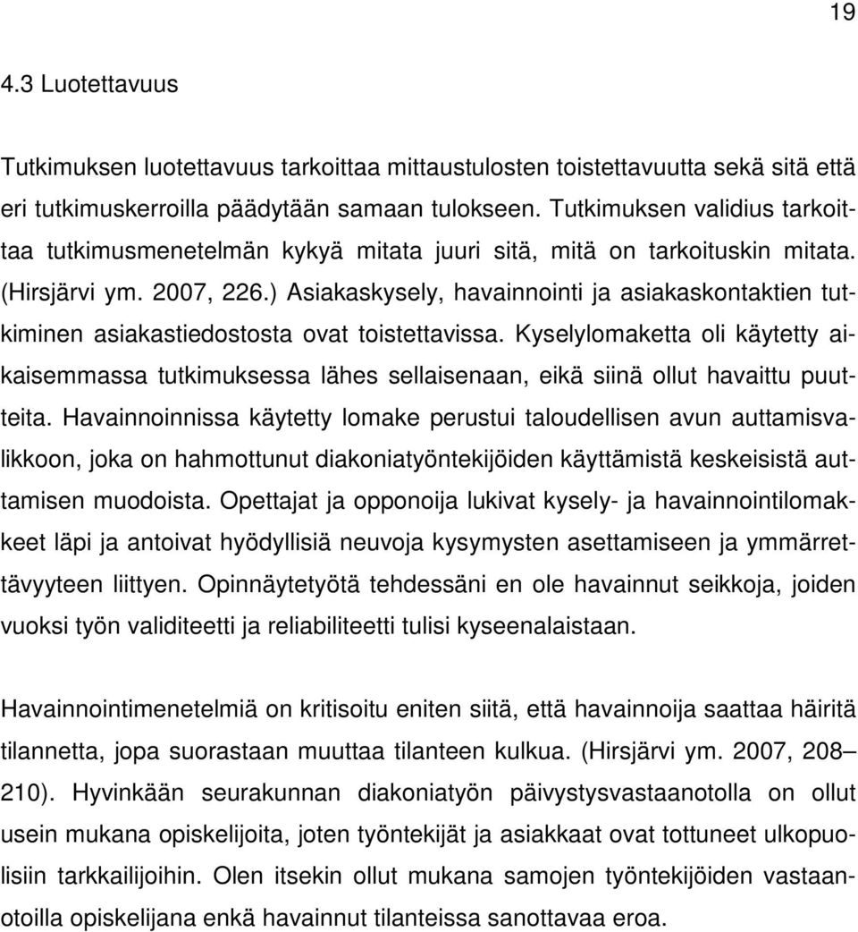 ) Asiakaskysely, havainnointi ja asiakaskontaktien tutkiminen asiakastiedostosta ovat toistettavissa.