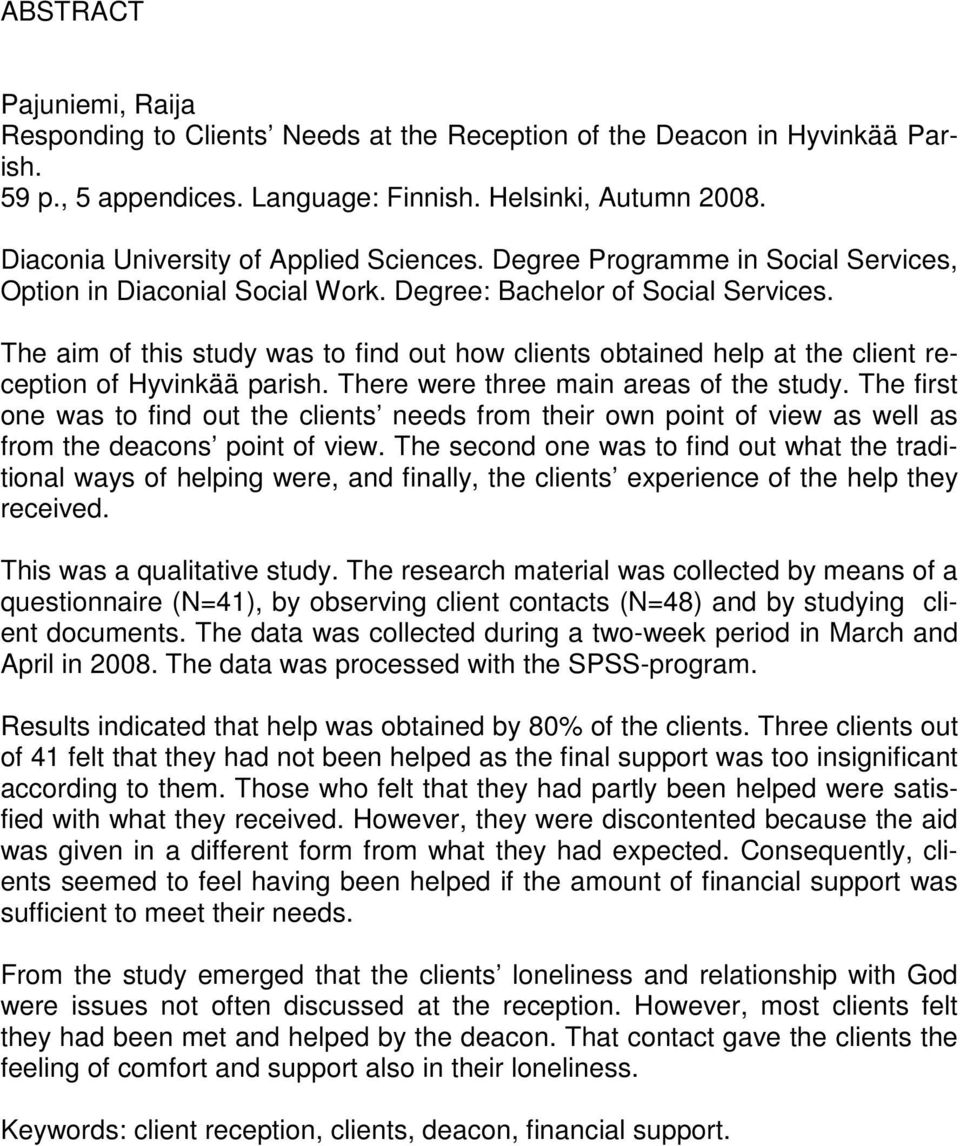 The aim of this study was to find out how clients obtained help at the client reception of Hyvinkää parish. There were three main areas of the study.