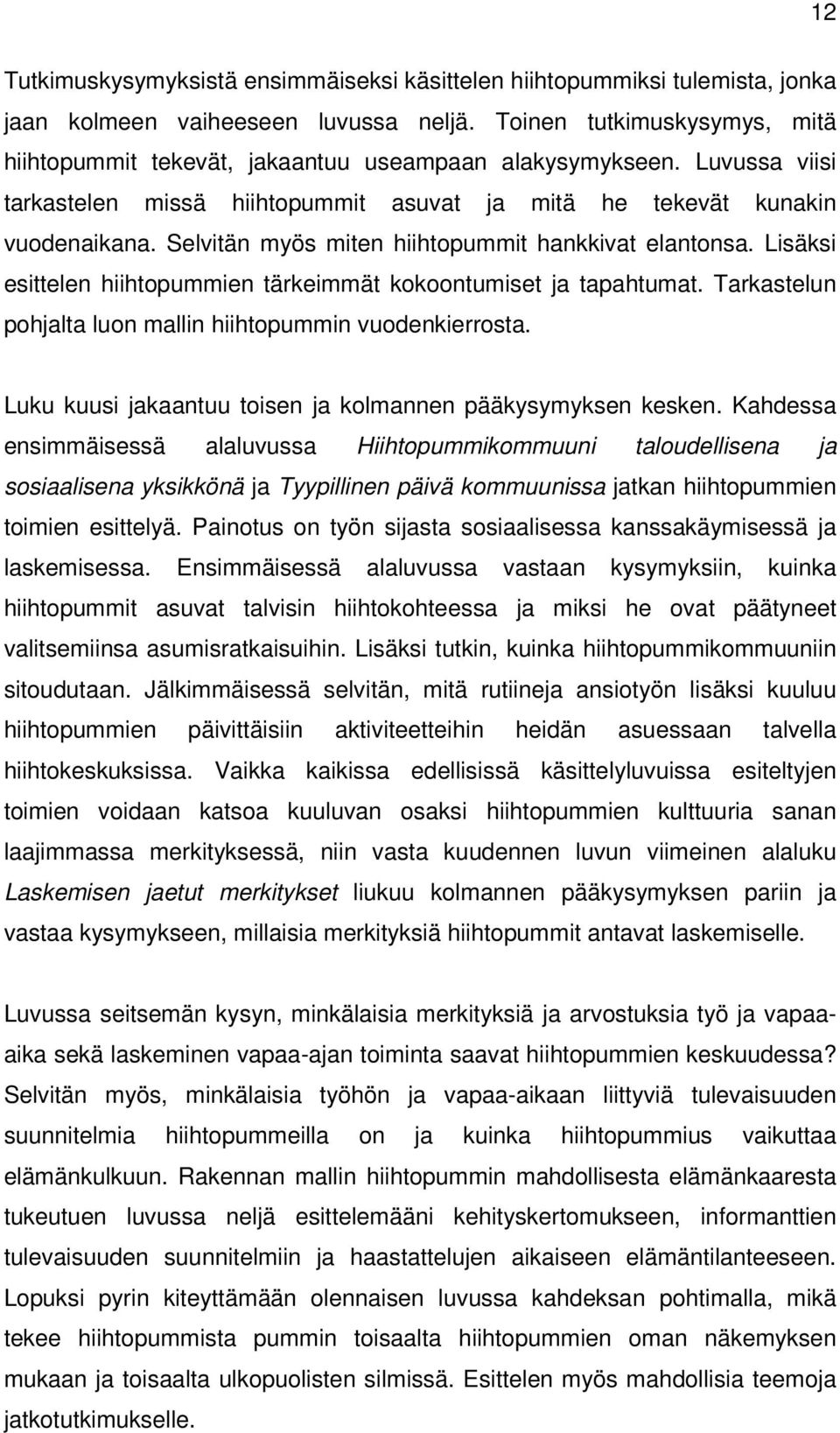 Selvitän myös miten hiihtopummit hankkivat elantonsa. Lisäksi esittelen hiihtopummien tärkeimmät kokoontumiset ja tapahtumat. Tarkastelun pohjalta luon mallin hiihtopummin vuodenkierrosta.