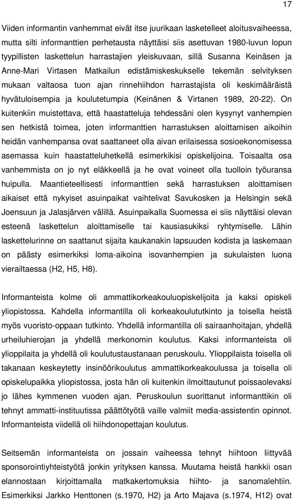 hyvätuloisempia ja koulutetumpia (Keinänen & Virtanen 1989, 20-22).