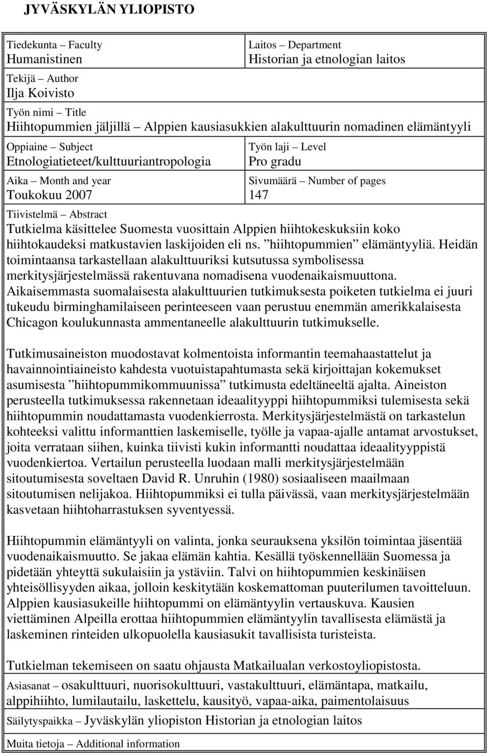 Abstract Tutkielma käsittelee Suomesta vuosittain Alppien hiihtokeskuksiin koko hiihtokaudeksi matkustavien laskijoiden eli ns. hiihtopummien elämäntyyliä.