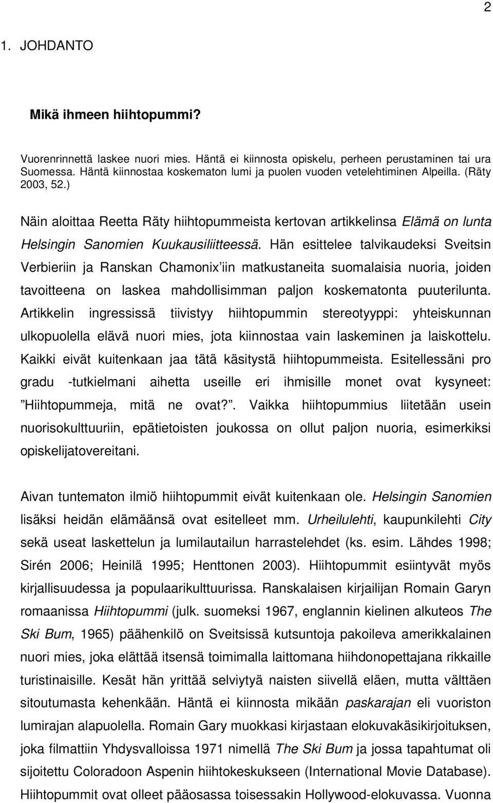 ) Näin aloittaa Reetta Räty hiihtopummeista kertovan artikkelinsa Elämä on lunta Helsingin Sanomien Kuukausiliitteessä.