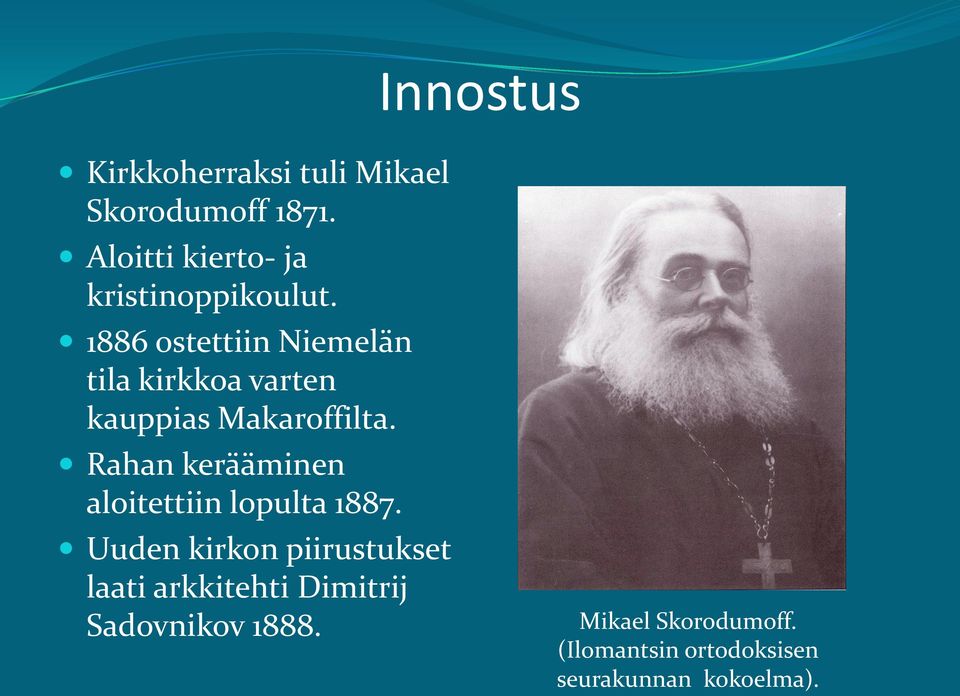 1886 ostettiin Niemelän tila kirkkoa varten kauppias Makaroffilta.