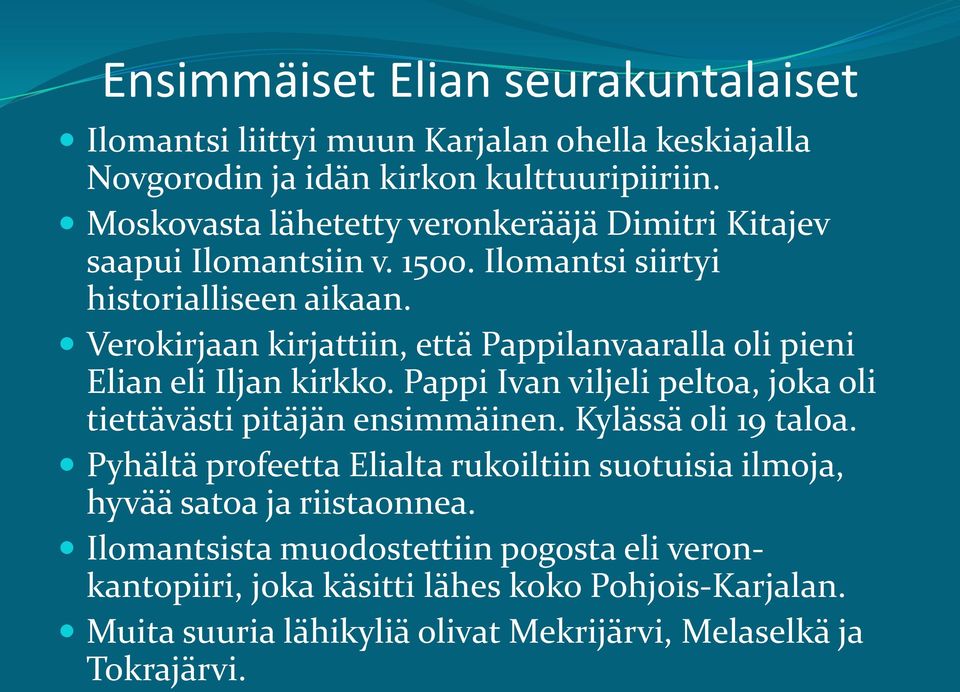 Verokirjaan kirjattiin, että Pappilanvaaralla oli pieni Elian eli Iljan kirkko. Pappi Ivan viljeli peltoa, joka oli tiettävästi pitäjän ensimmäinen.