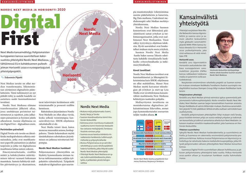 E skoensio Pipatti Next Median tavoite on ollut median transformaatio, liiketoiminnan siirtäminen digitaalisiin päätelaitteisiin.