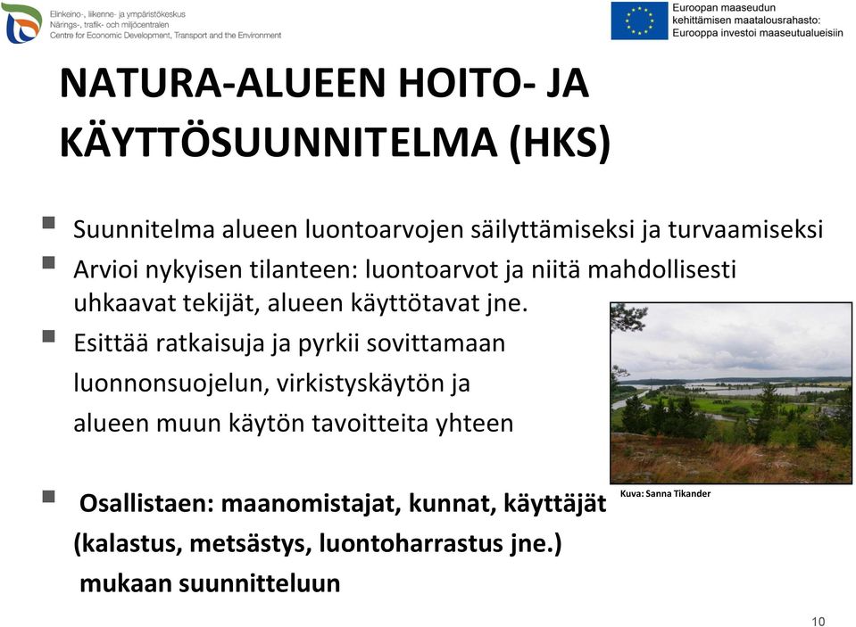 Esittää ratkaisuja ja pyrkii sovittamaan luonnonsuojelun, virkistyskäytön ja alueen muun käytön tavoitteita yhteen