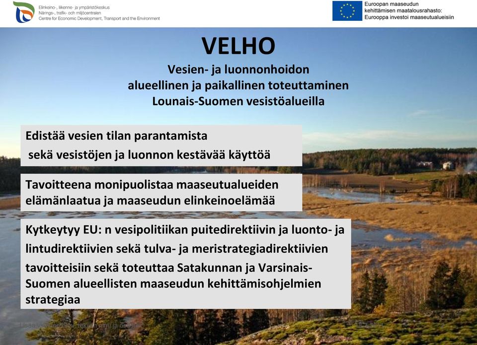 EU: n vesipolitiikan puitedirektiivin ja luonto- ja lintudirektiivien sekä tulva- ja meristrategiadirektiivien tavoitteisiin sekä toteuttaa