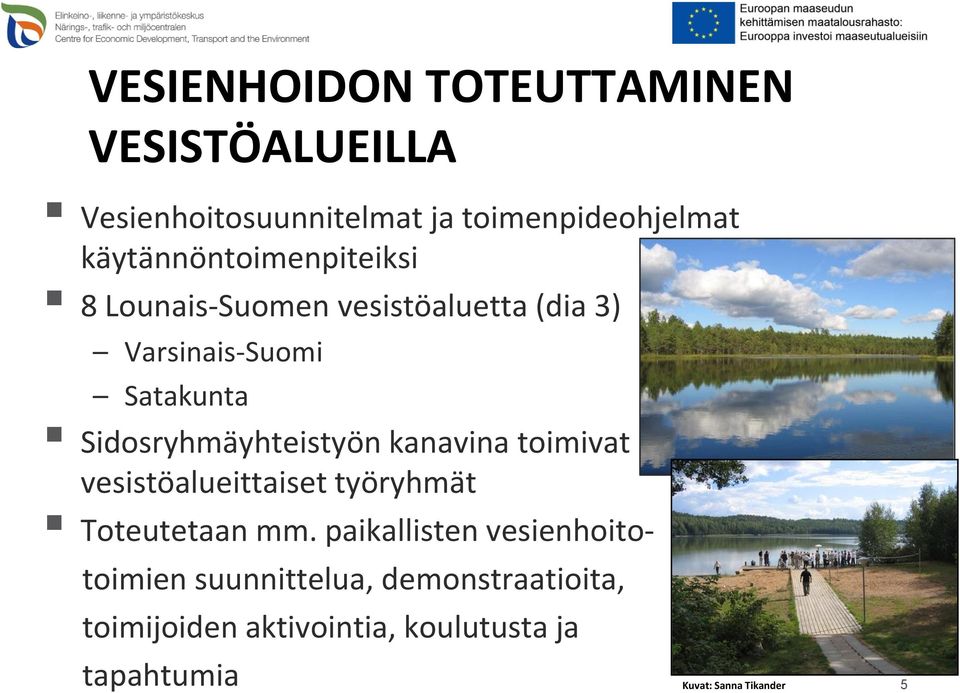 Sidosryhmäyhteistyön kanavina toimivat vesistöalueittaiset työryhmät Toteutetaan mm.