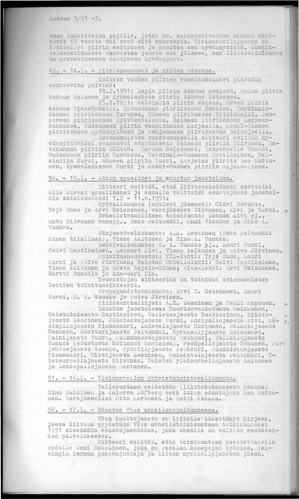 Kuluvan vuoden piirlen vuosikokou cset pide~äan seuraavina paivlnä: 18. 2.1 95 1: ~apin piirin kokous Kemissä, uu~un piirin kokous Oulussa ja ~ymenlaakson piirin kokous AotKassa. 25. 2.1 9?1: tlelsin_i n piirin kokous, S~VO!