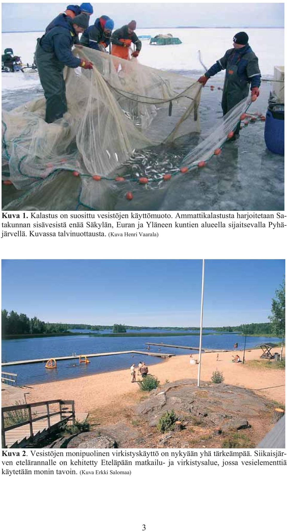 Vaarala) Kuva 2 Vesistöjen monipuolinen virkistyskäyttö on nykyään yhä tärkeämpää Siikaisjärven etelärannalle