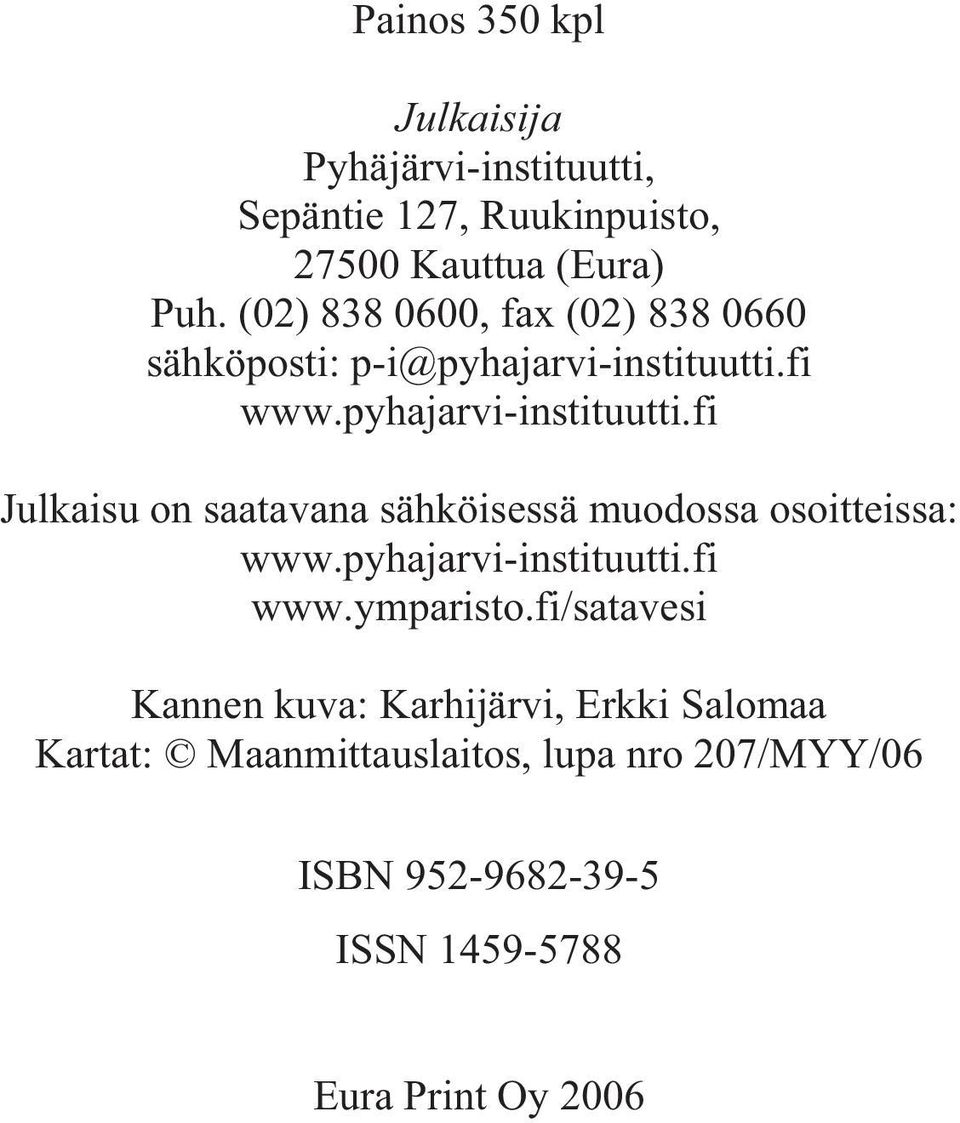 saatavana sähköisessä muodossa osoitteissa: wwwpyhajarvi-instituuttifi wwwymparistofi/satavesi Kannen kuva: