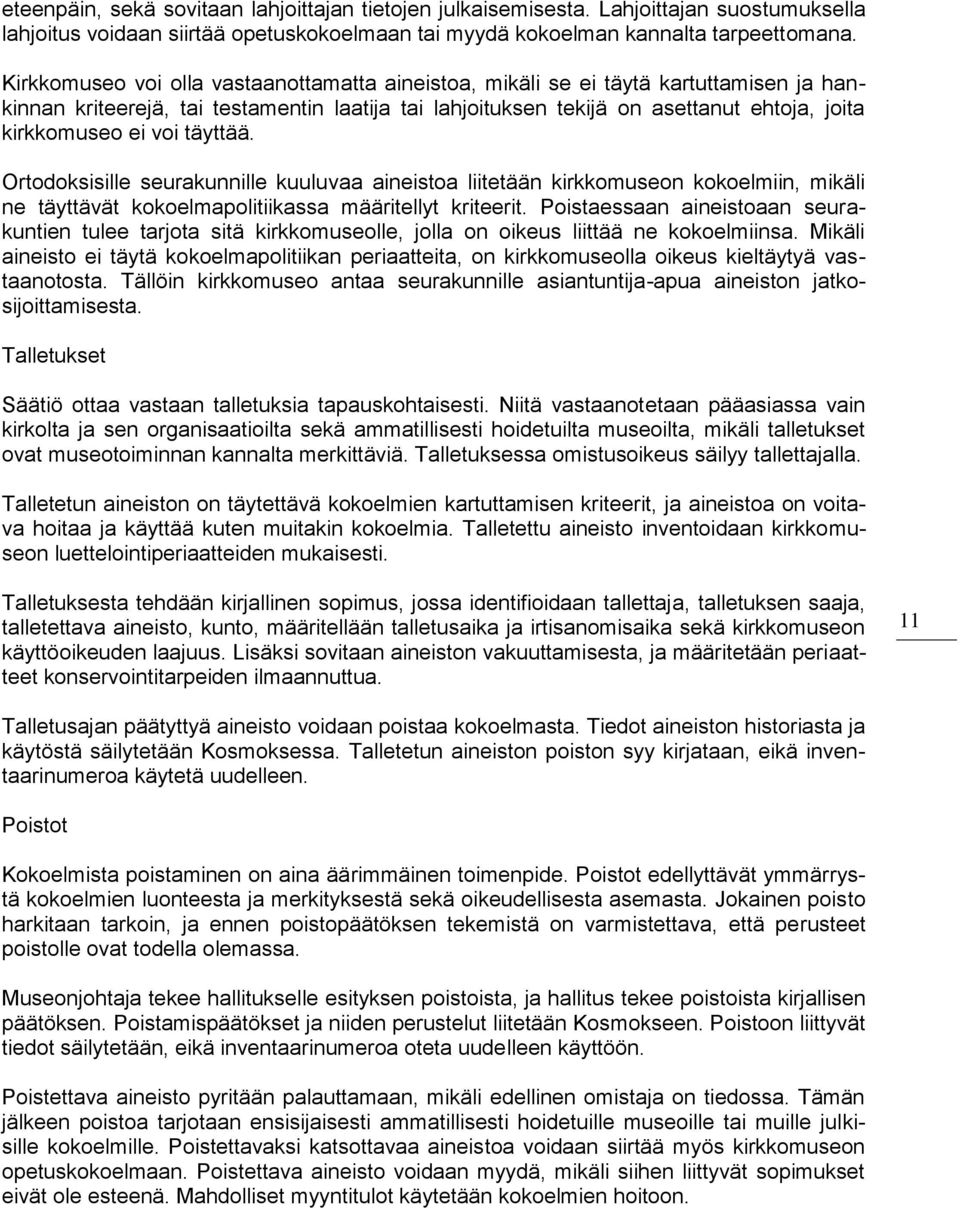 voi täyttää. Ortodoksisille seurakunnille kuuluvaa aineistoa liitetään kirkkomuseon kokoelmiin, mikäli ne täyttävät kokoelmapolitiikassa määritellyt kriteerit.