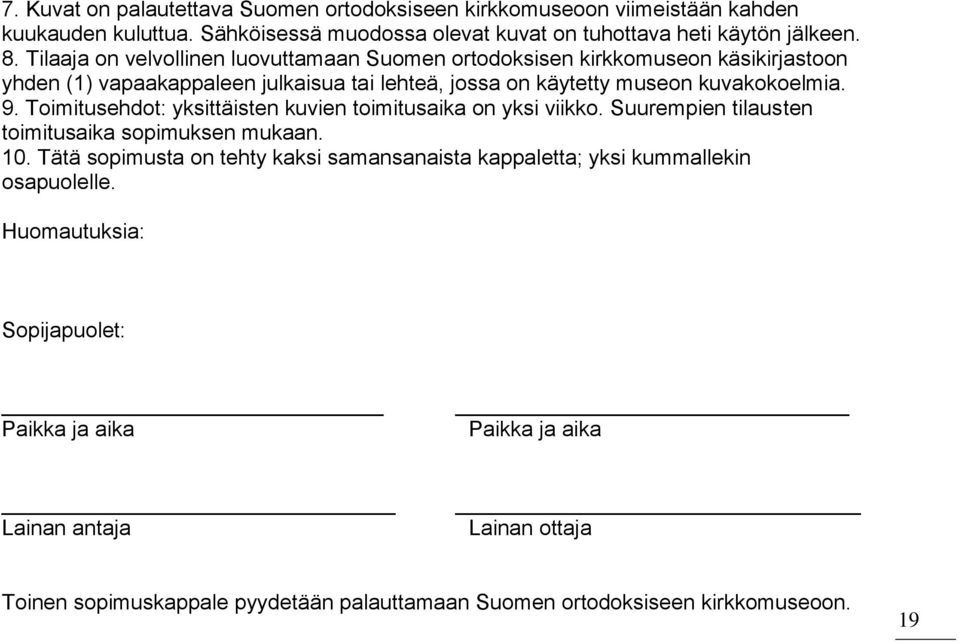 Toimitusehdot: yksittäisten kuvien toimitusaika on yksi viikko. Suurempien tilausten toimitusaika sopimuksen mukaan. 10.