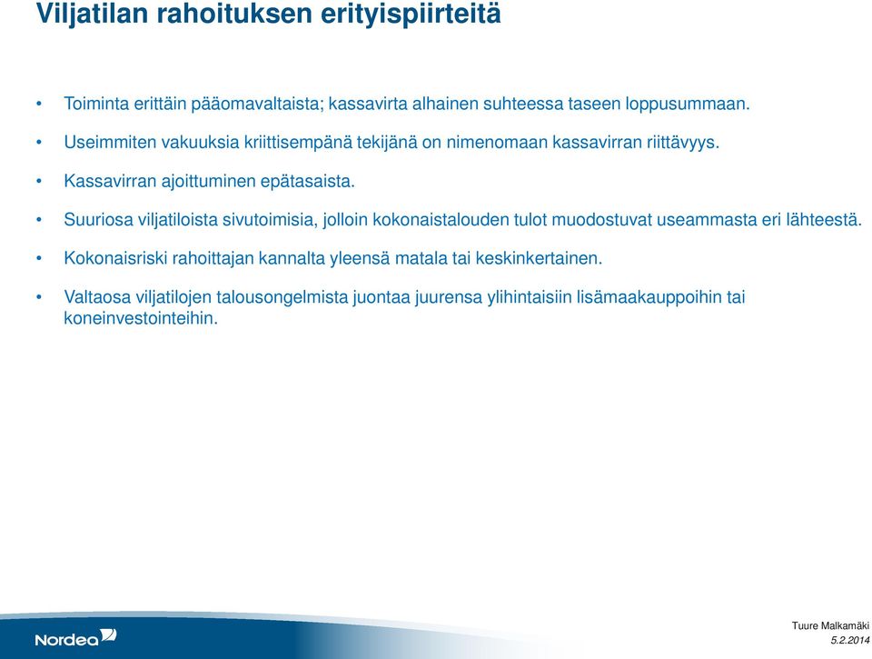 Suuriosa viljatiloista sivutoimisia, jolloin kokonaistalouden tulot muodostuvat useammasta eri lähteestä.