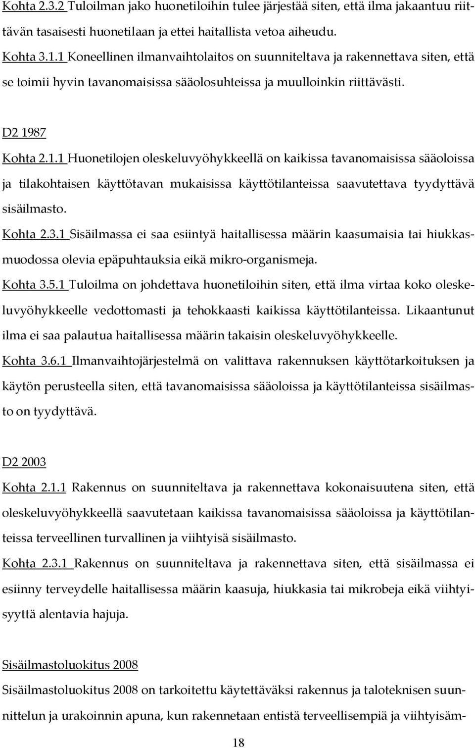 Kohta 2.3.1 Sisäilmassa ei saa esiintyä haitallisessa määrin kaasumaisia tai hiukkasmuodossa olevia epäpuhtauksia eikä mikro-organismeja. Kohta 3.5.