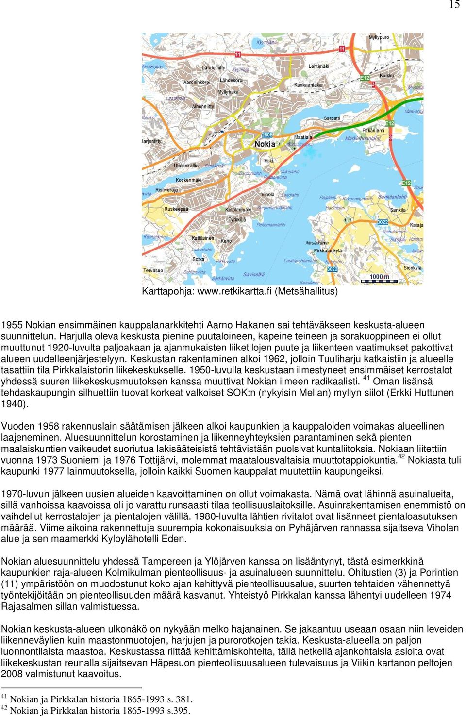 alueen uudelleenjärjestelyyn. Keskustan rakentaminen alkoi 1962, jolloin Tuuliharju katkaistiin ja alueelle tasattiin tila Pirkkalaistorin liikekeskukselle.