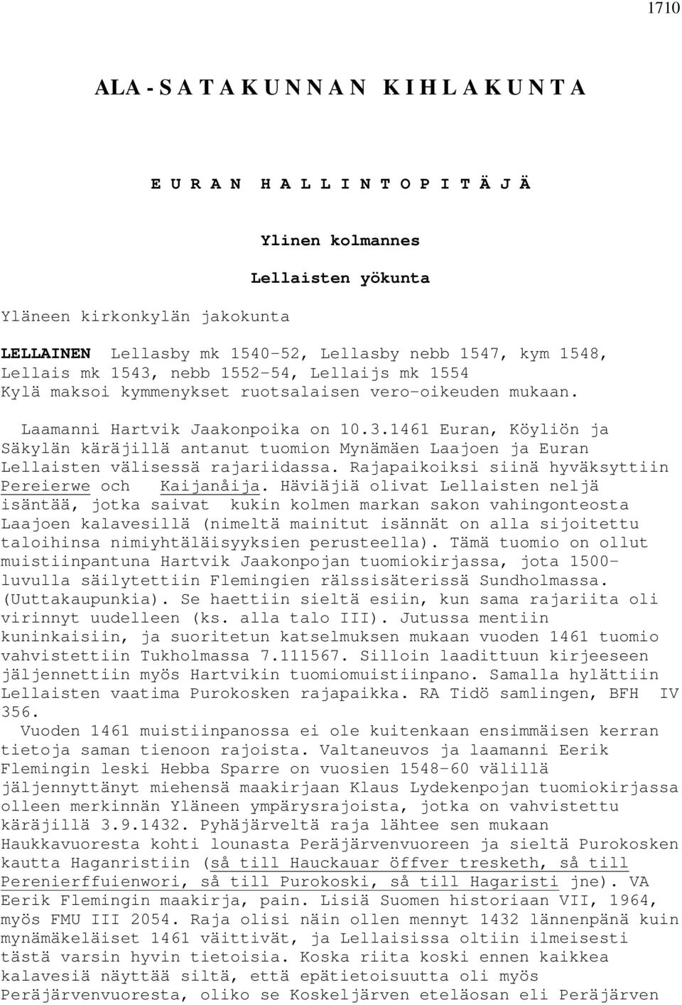 Rajapaikoiksi siinä hyväksyttiin Pereierwe och Kaijanåija.