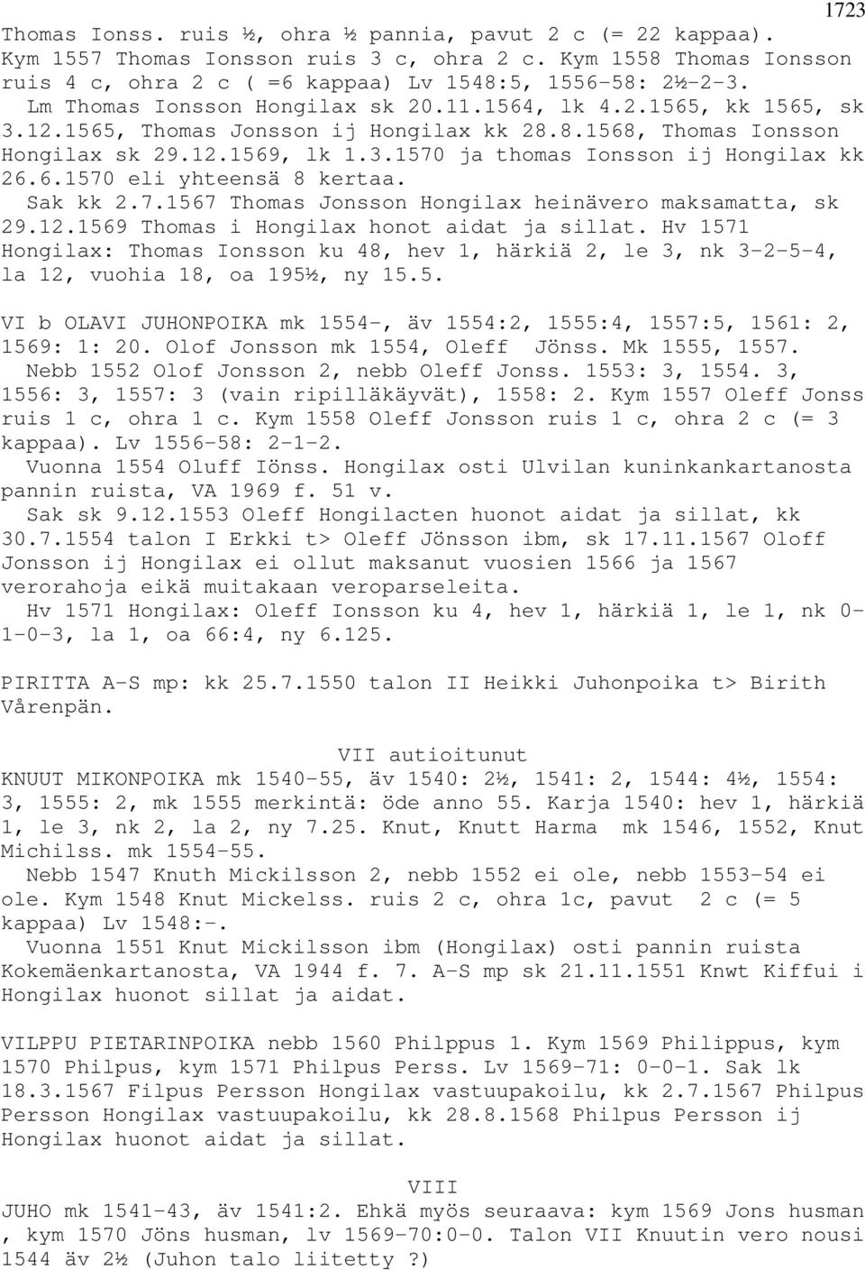 6.1570 eli yhteensä 8 kertaa. Sak kk 2.7.1567 Thomas Jonsson Hongilax heinävero maksamatta, sk 29.12.1569 Thomas i Hongilax honot aidat ja sillat.