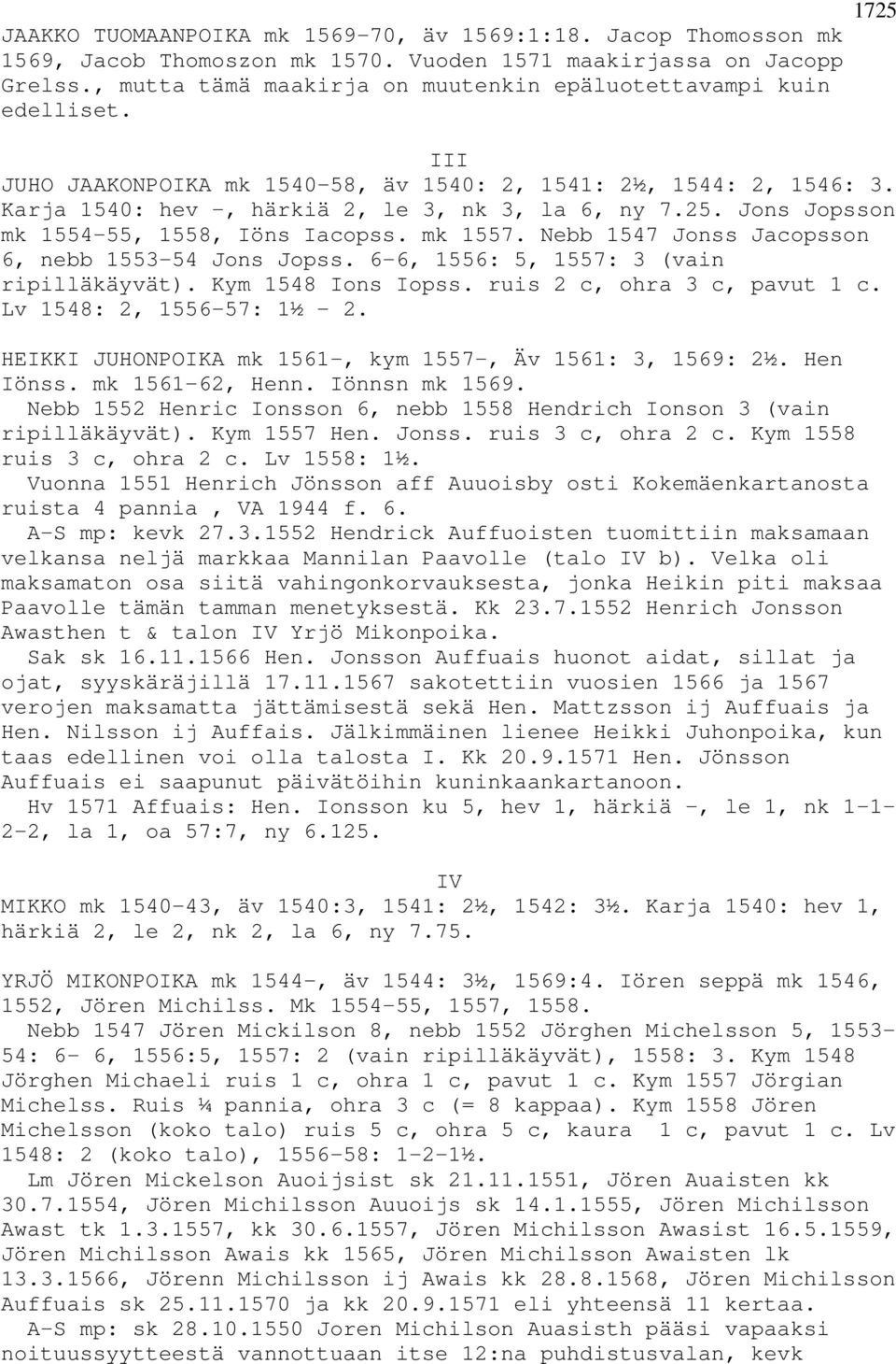 25. Jons Jopsson mk 1554-55, 1558, Iöns Iacopss. mk 1557. Nebb 1547 Jonss Jacopsson 6, nebb 1553-54 Jons Jopss. 6-6, 1556: 5, 1557: 3 (vain ripilläkäyvät). Kym 1548 Ions Iopss.