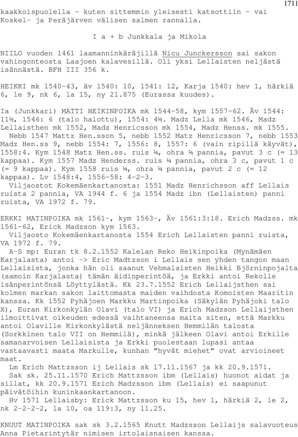 HEIKKI mk 1540-43, äv 1540: 10, 1541: 12, Karja 1540: hev 1, härkiä 6, le 9, nk 6, la 15, ny 21.875 (Eurassa kuudes). Ia (Junkkari) MATTI HEIKINPOIKA mk 1544 58, kym 1557 62.