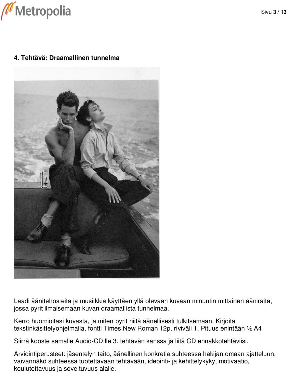 tunnelmaa. Kerro huomioitasi kuvasta, ja miten pyrit niitä äänellisesti tulkitsemaan. Kirjoita tekstinkäsittelyohjelmalla, fontti Times New Roman 12p, riviväli 1.