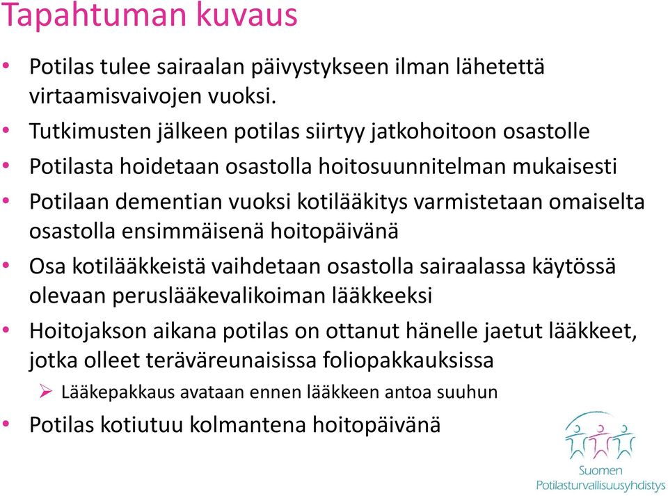 kotilääkitys varmistetaan omaiselta osastolla ensimmäisenä hoitopäivänä Osa kotilääkkeistä vaihdetaan osastolla sairaalassa käytössä olevaan