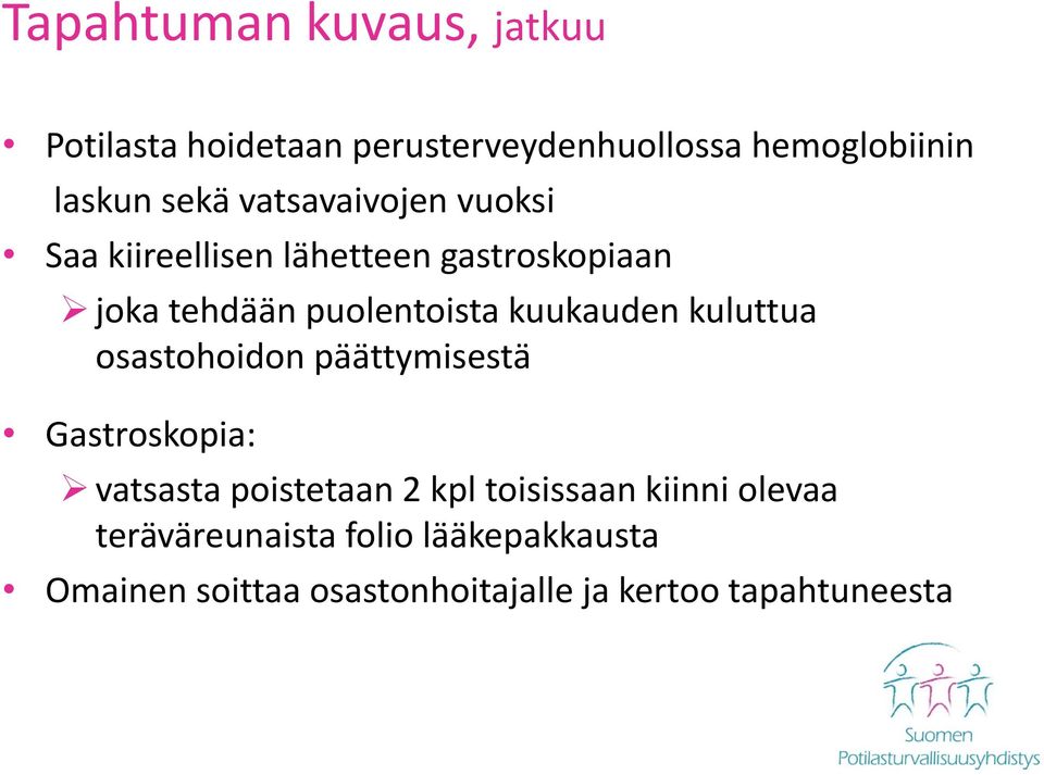 kuukauden kuluttua osastohoidon päättymisestä Gastroskopia: vatsasta poistetaan 2 kpl toisissaan