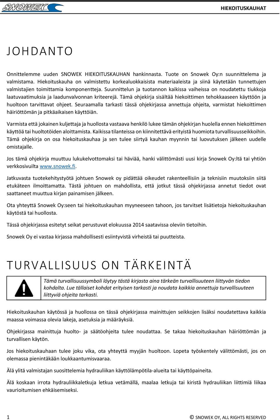 Suunnittelun ja tuotannon kaikissa vaiheissa on noudatettu tiukkoja laatuvaatimuksia ja laadunvalvonnan kriteerejä.