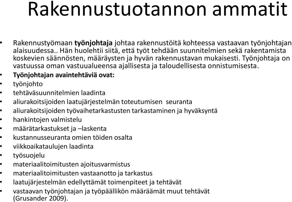 Työnjohtaja on vastuussa oman vastuualueensa ajallisesta ja taloudellisesta onnistumisesta.