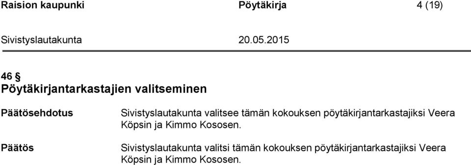pöytäkirjantarkastajiksi Veera Köpsin ja Kimmo Kososen.