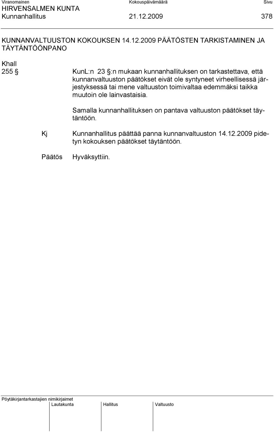 2009 PÄÄTÖSTEN TARKISTAMINEN JA TÄYTÄNTÖÖNPANO Khall 255 KunL:n 23 :n mukaan kunnanhallituksen on tarkastettava, että