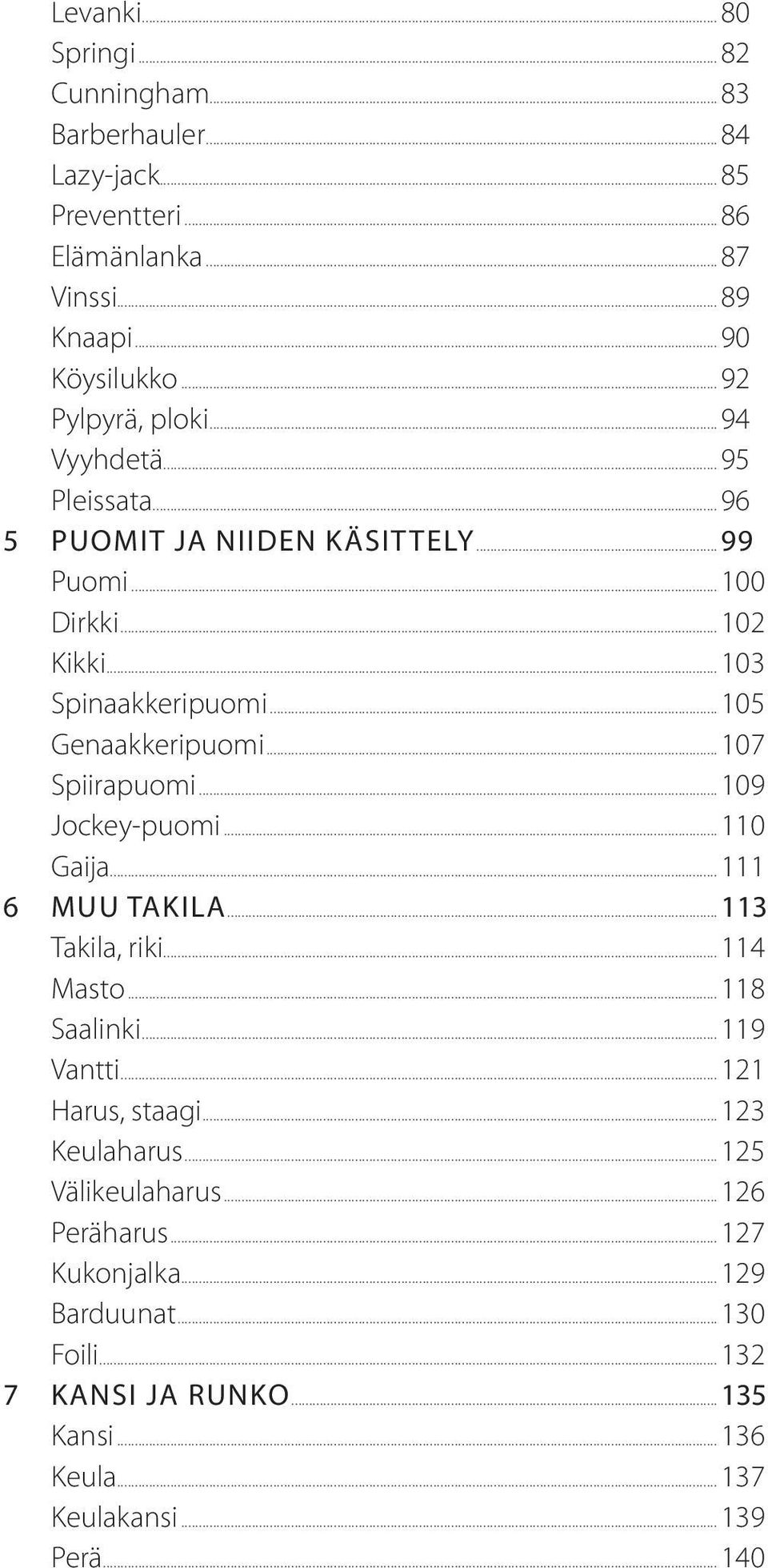 ..105 Genaakkeripuomi...107 Spiirapuomi...109 Jockey-puomi...110 Gaija...111 6 Muu takila...113 Takila, riki...114 Masto...118 Saalinki...119 Vantti.