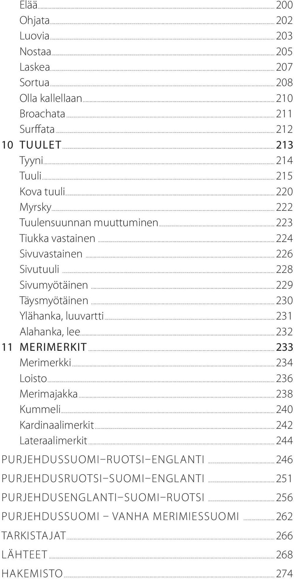 ..230 Ylähanka, luuvartti...231 Alahanka, lee...232 11 Merimerkit...233 Merimerkki...234 Loisto...236 Merimajakka...238 Kummeli...240 Kardinaalimerkit...242 Lateraalimerkit.