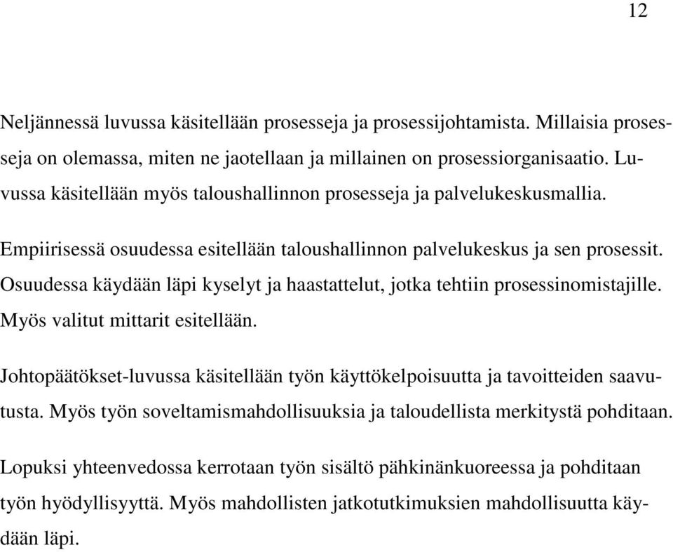 Osuudessa käydään läpi kyselyt ja haastattelut, jotka tehtiin prosessinomistajille. Myös valitut mittarit esitellään.