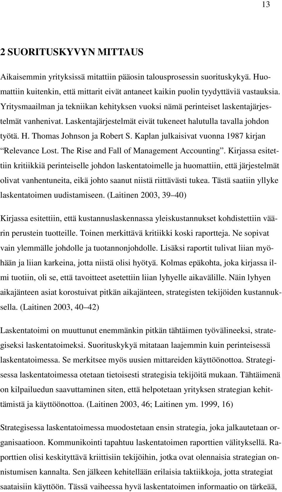 Kaplan julkaisivat vuonna 1987 kirjan Relevance Lost. The Rise and Fall of Management Accounting.