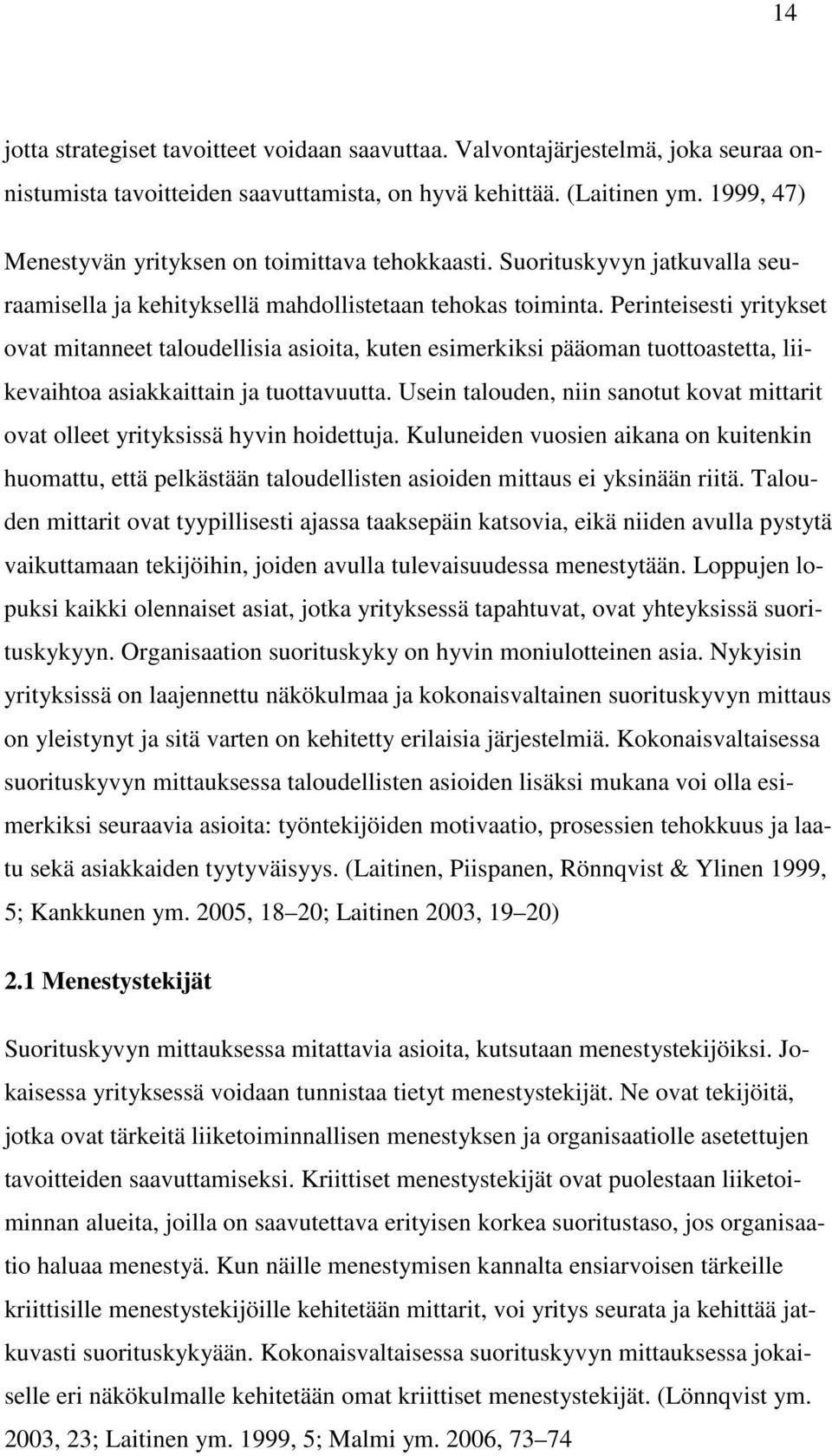 Perinteisesti yritykset ovat mitanneet taloudellisia asioita, kuten esimerkiksi pääoman tuottoastetta, liikevaihtoa asiakkaittain ja tuottavuutta.