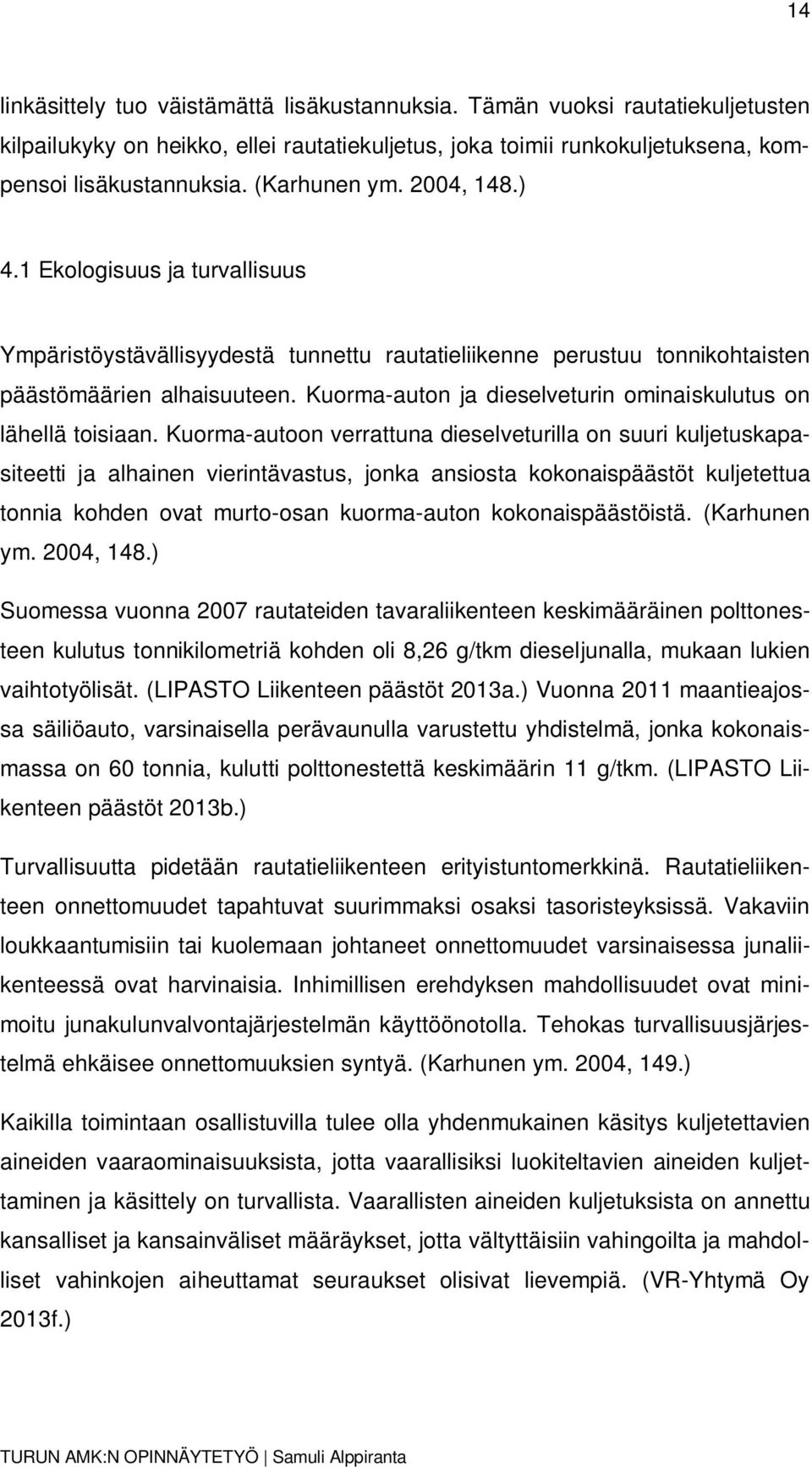 Kuorma-auton ja dieselveturin ominaiskulutus on lähellä toisiaan.