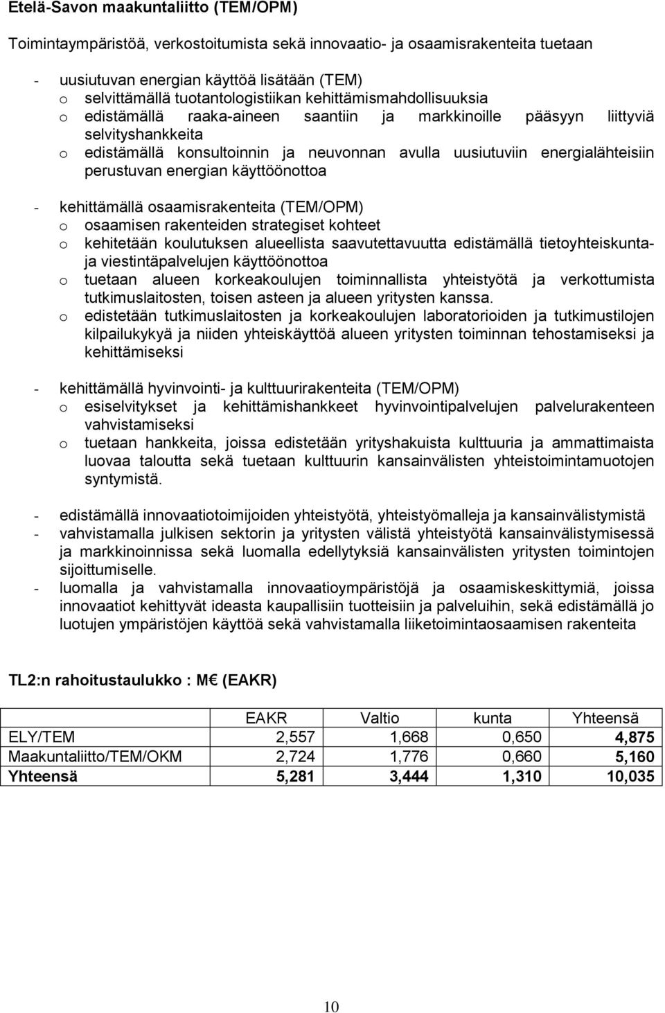 energialähteisiin perustuvan energian käyttöönottoa - kehittämällä osaamisrakenteita (TEM/OPM) o osaamisen rakenteiden strategiset kohteet o kehitetään koulutuksen alueellista saavutettavuutta