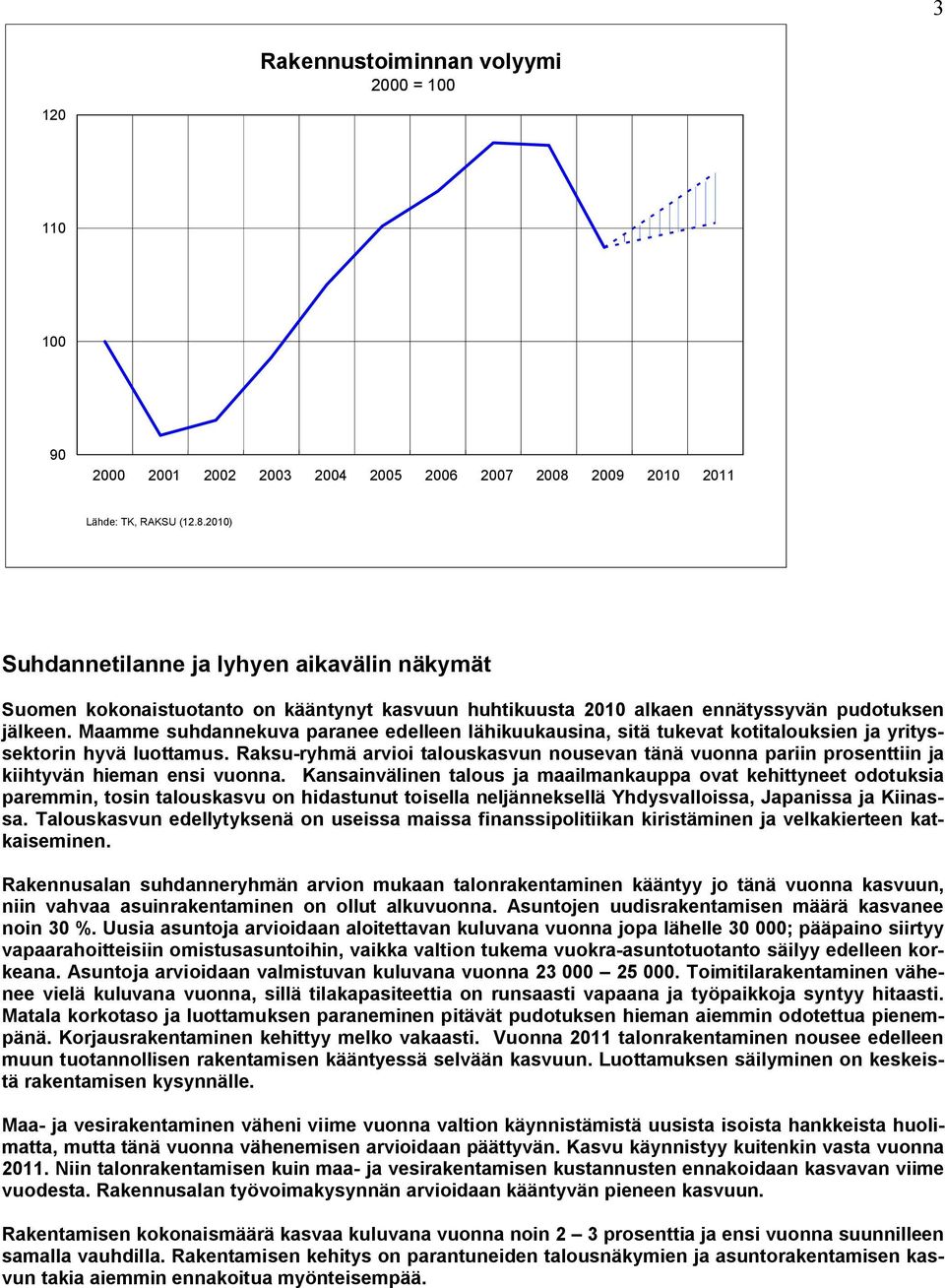 Maamme suhdannekuva paranee edelleen lähikuukausina, sitä tukevat kotitalouksien ja yrityssektorin hyvä luottamus.