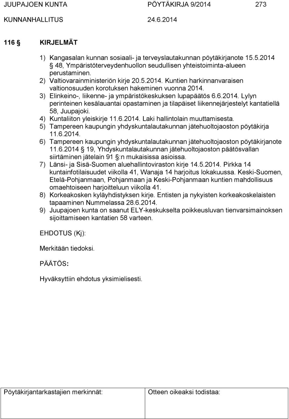 3) Elinkeino-, liikenne- ja ympäristökeskuksen lupapäätös 6.6.2014. Lylyn perinteinen kesälauantai opastaminen ja tilapäiset liikennejärjestelyt kantatiellä 58, Juupajoki.