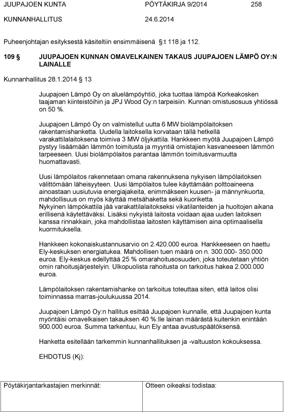 Uudella laitoksella korvataan tällä hetkellä varakattilalaitoksena toimiva 3 MW öljykattila.