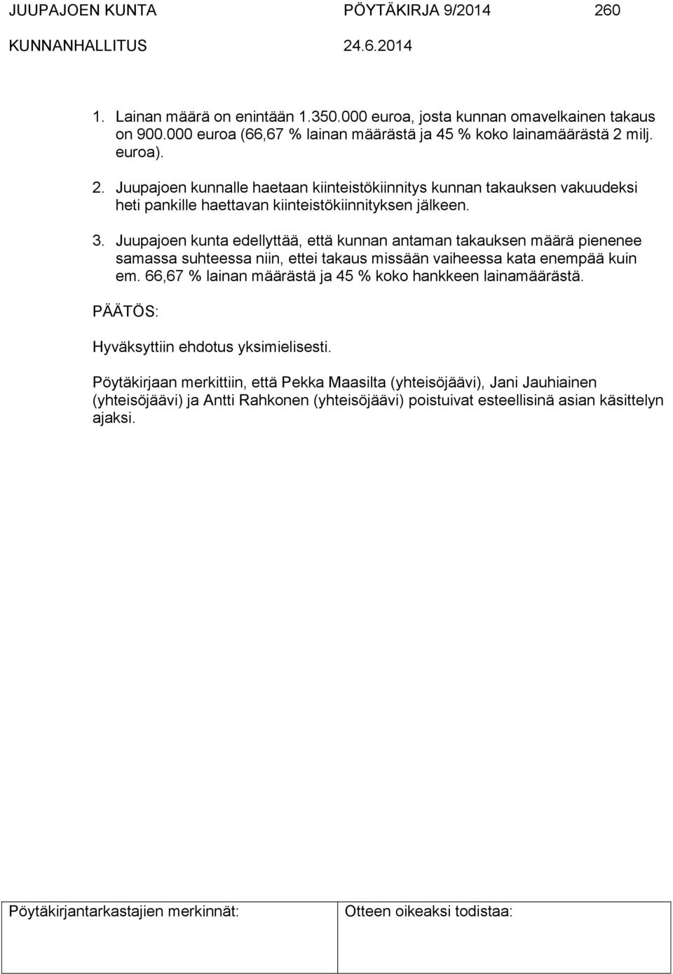 milj. euroa). 2. Juupajoen kunnalle haetaan kiinteistökiinnitys kunnan takauksen vakuudeksi heti pankille haettavan kiinteistökiinnityksen jälkeen. 3.