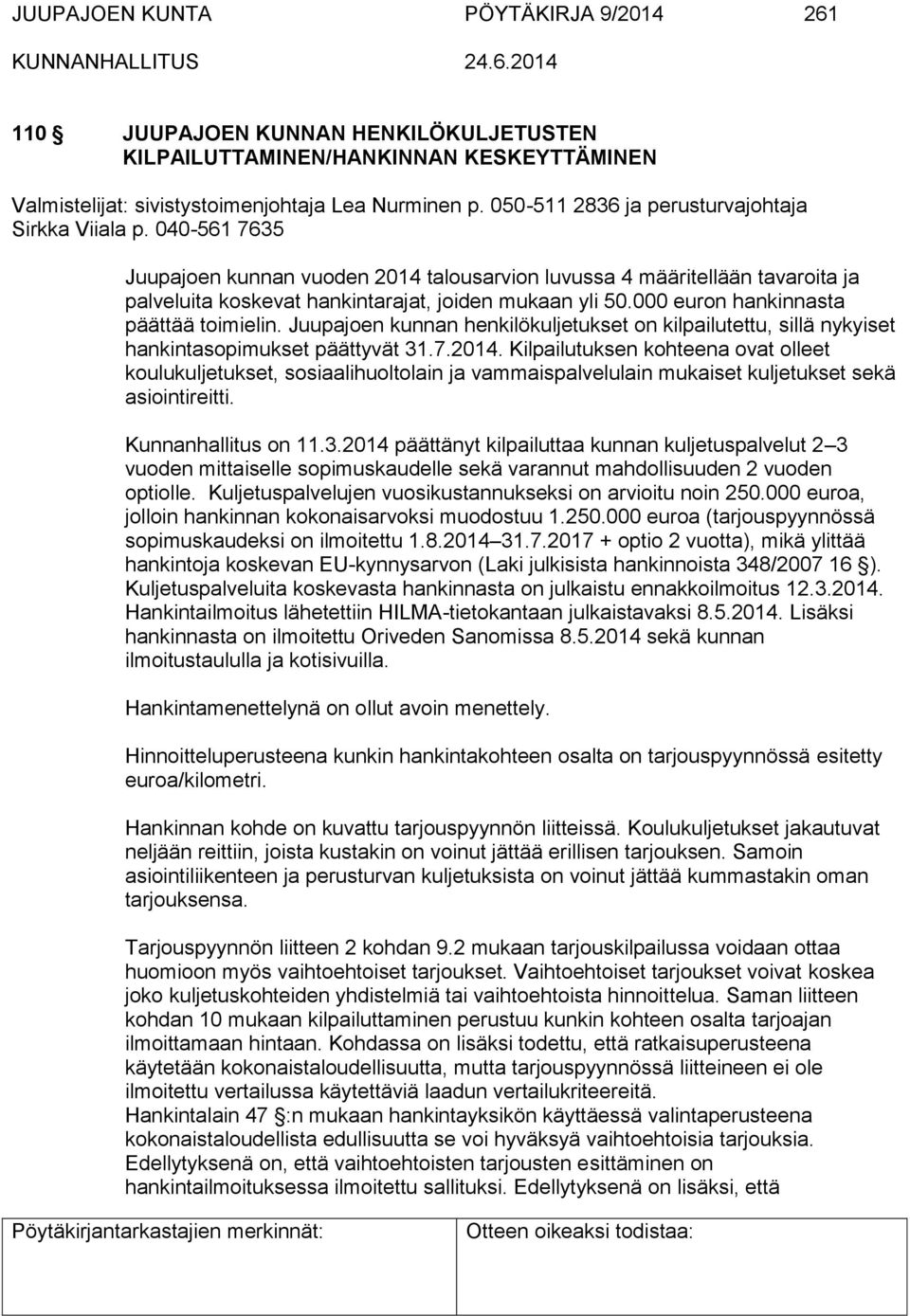 000 euron hankinnasta päättää toimielin. Juupajoen kunnan henkilökuljetukset on kilpailutettu, sillä nykyiset hankintasopimukset päättyvät 31.7.2014.