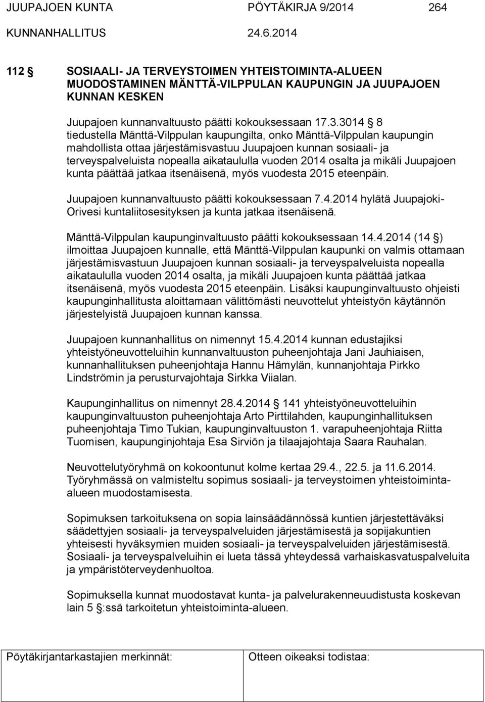 3014 8 tiedustella Mänttä-Vilppulan kaupungilta, onko Mänttä-Vilppulan kaupungin mahdollista ottaa järjestämisvastuu Juupajoen kunnan sosiaali- ja terveyspalveluista nopealla aikataululla vuoden 2014