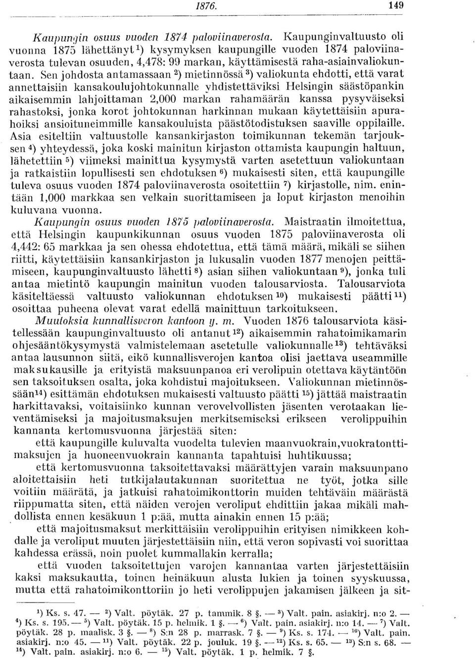 Sen johdosta antamassaan 2 ) mietinnössä 3 ) valiokunta ehdotti, että varat annettaisiin kansakoulu johtokunnalle yhdistettäviksi Helsingin säästöpankin aikaisemmin lahjoittaman 2,000 markan