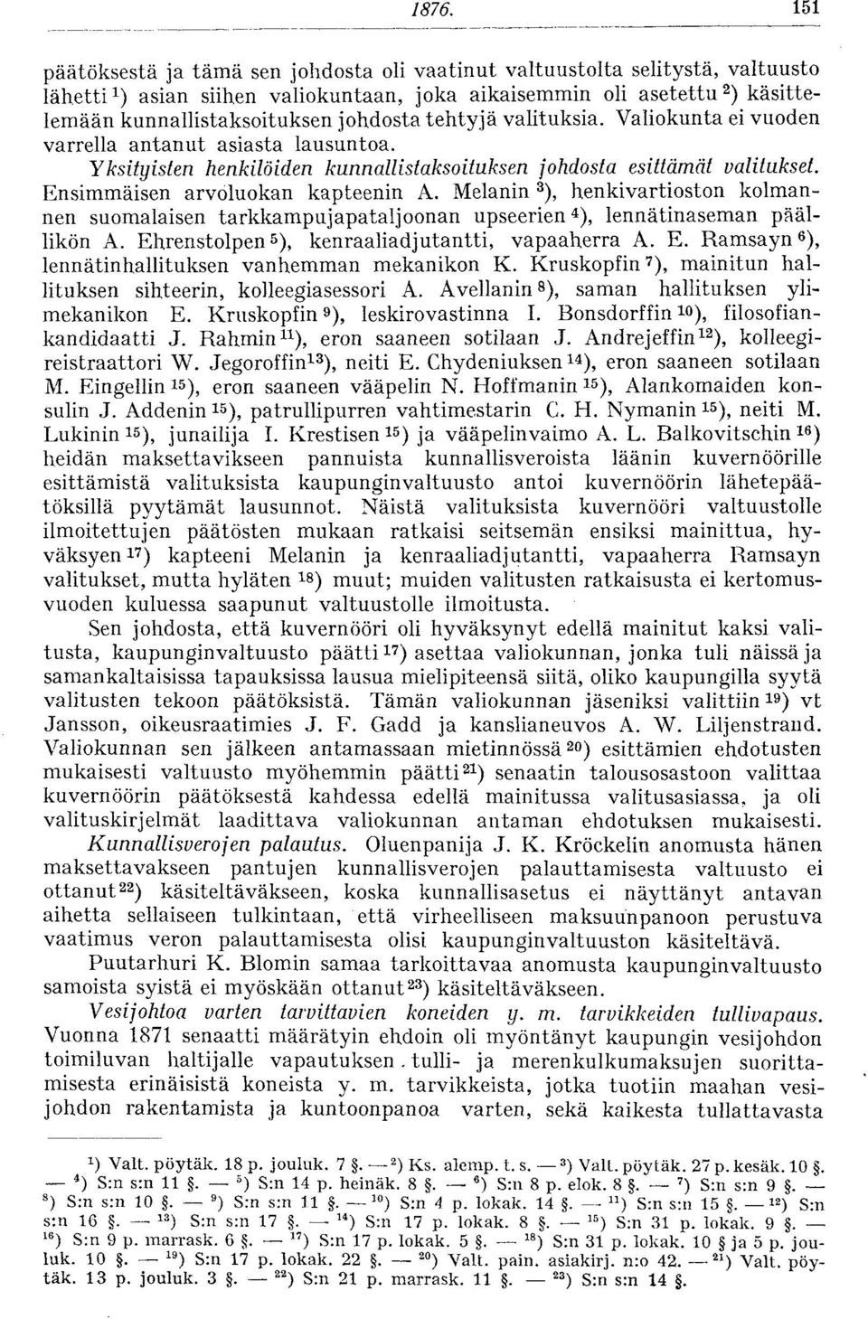 Melanin 3 ), henkivartioston kolmannen suomalaisen tarkkampujapataljoonan upseerien 4 ), lennätinaseman päällikön A. Ehrenstolpen 5 ), kenraaliadjutantti, vapaaherra A. E. Ramsayn 6 ), lennätinhallituksen vanhemman mekanikon K.